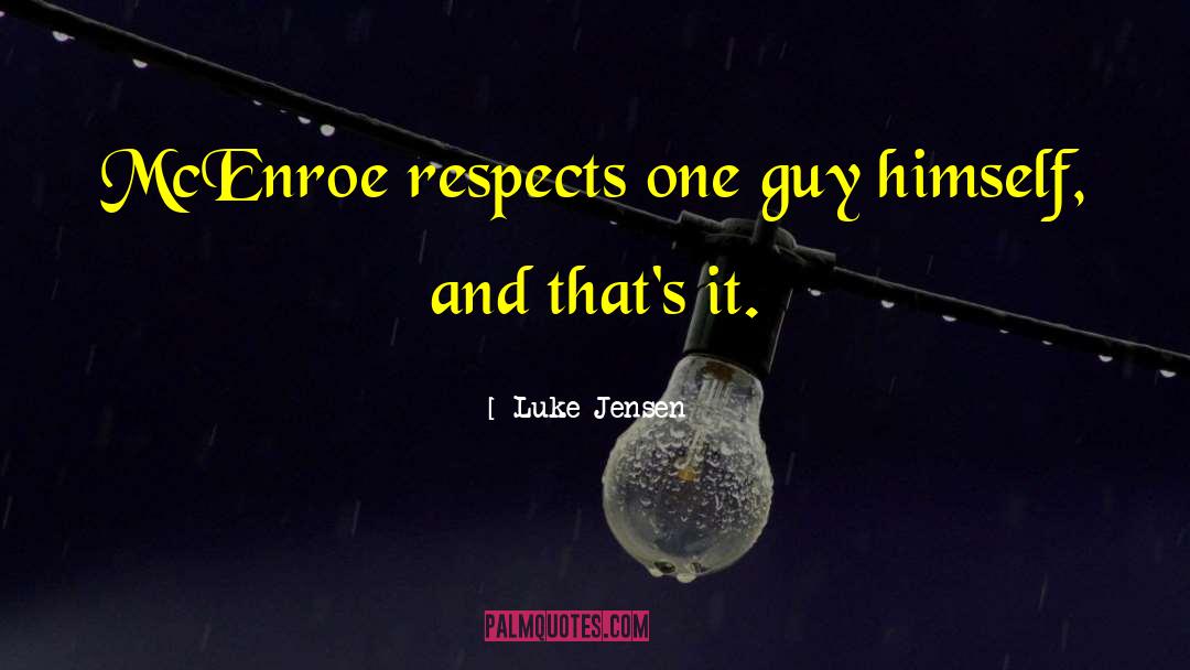 Respects quotes by Luke Jensen