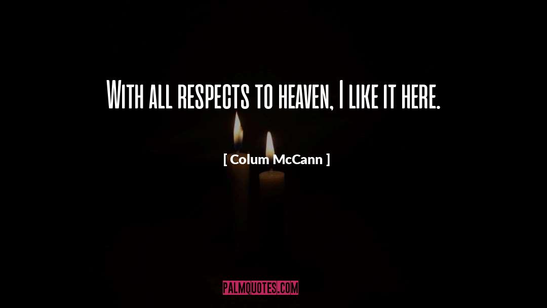 Respects quotes by Colum McCann