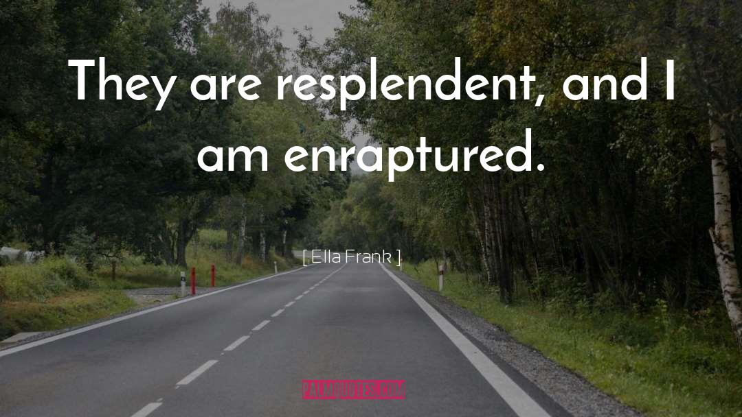 Resplendent quotes by Ella Frank