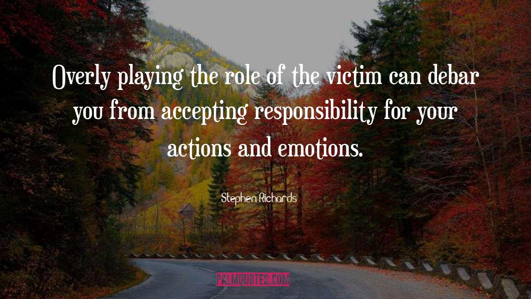 Responsibility For Your Actions quotes by Stephen Richards