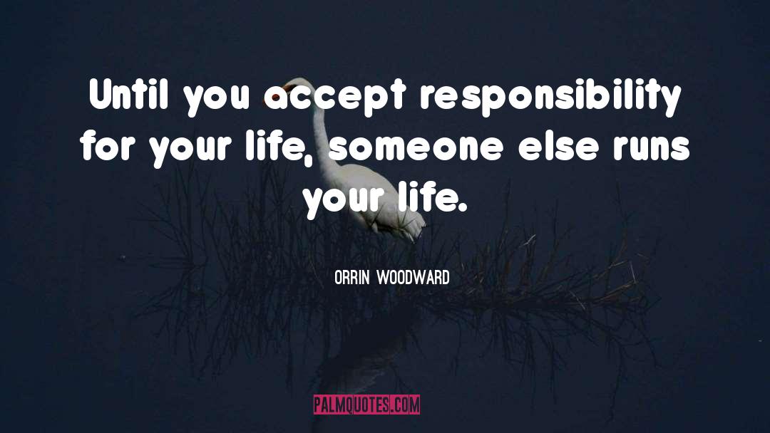 Responsibility For Your Life quotes by Orrin Woodward