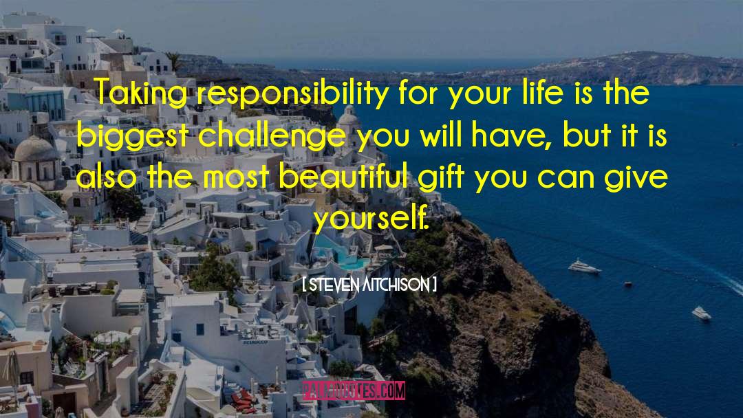 Responsibility For Your Life quotes by Steven Aitchison