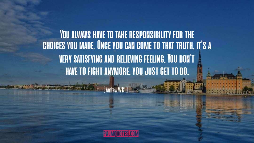 Responsibility quotes by Andrew W.K.