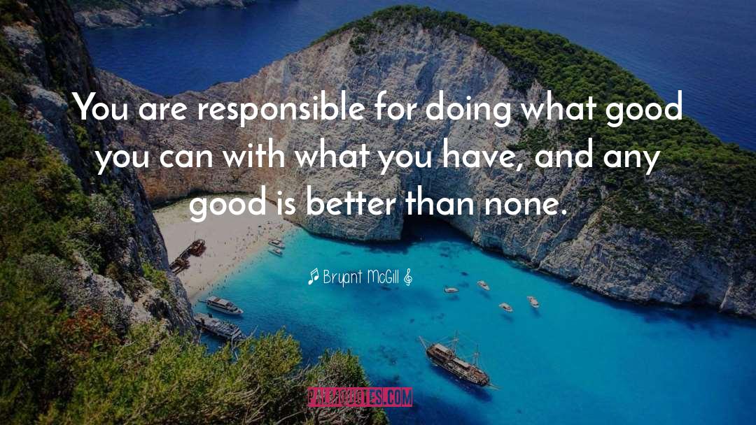 Responsibility quotes by Bryant McGill
