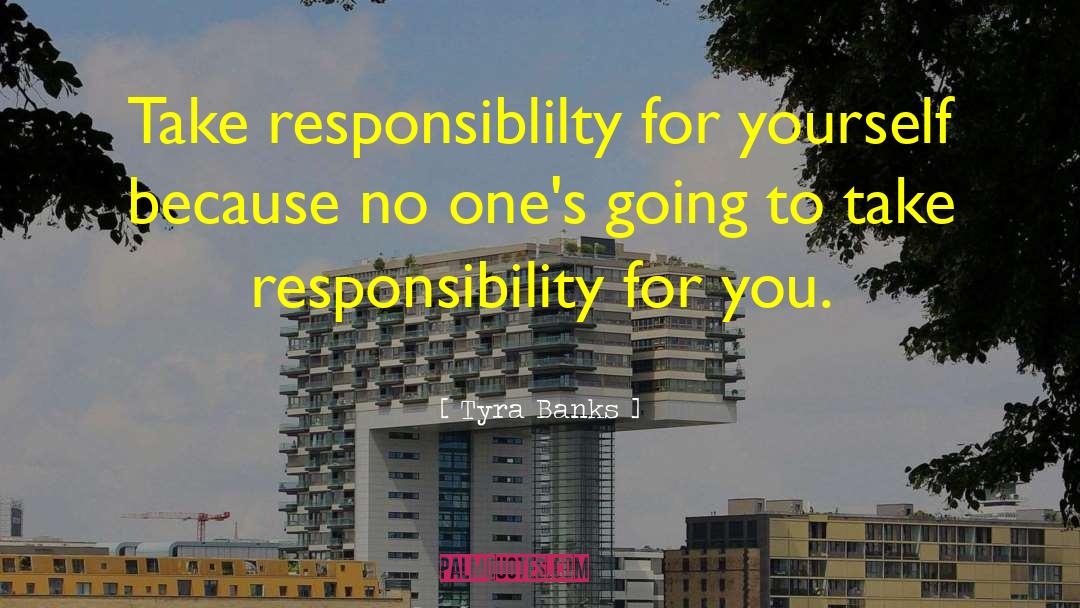 Responsibilty quotes by Tyra Banks