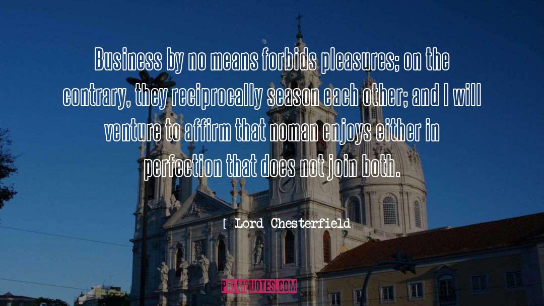 Responsible Business quotes by Lord Chesterfield