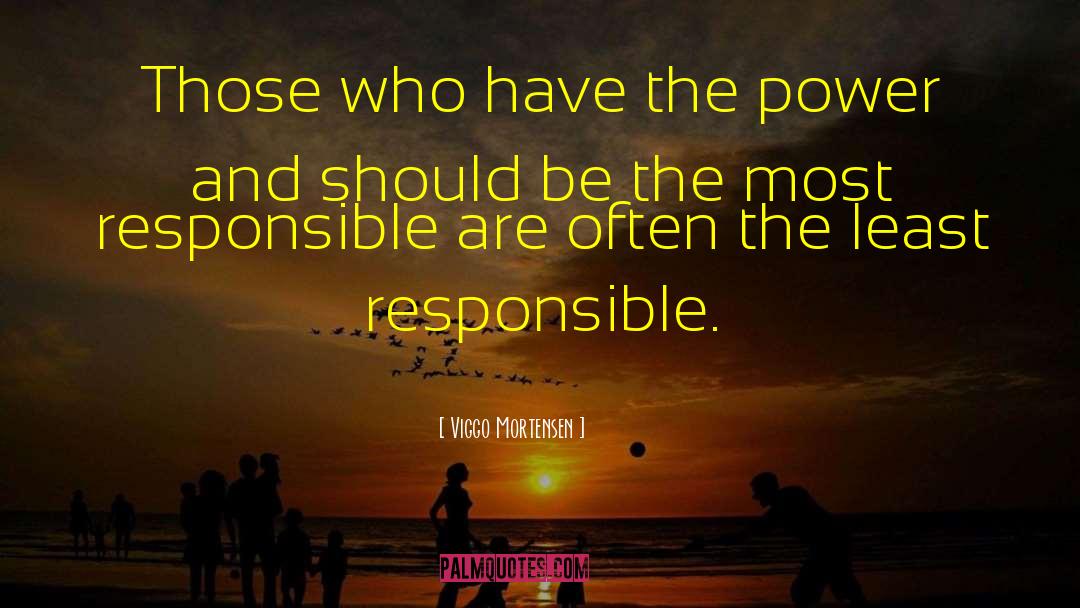 Responsible Power quotes by Viggo Mortensen