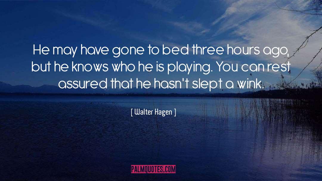 Rest Assured quotes by Walter Hagen