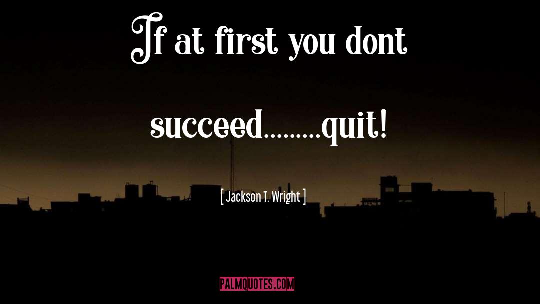 Rest Dont Quit quotes by Jackson T. Wright