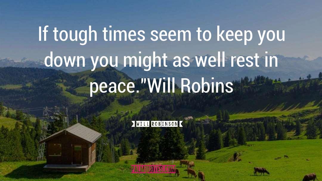 Rest In Peace quotes by Will Robinson