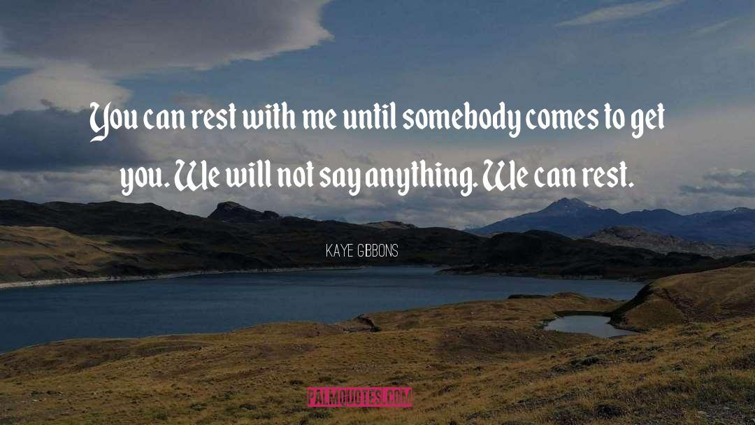 Rest With Me quotes by Kaye Gibbons