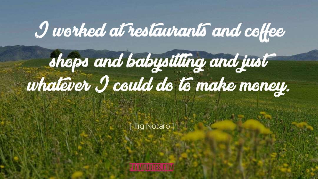 Restaurants quotes by Tig Notaro