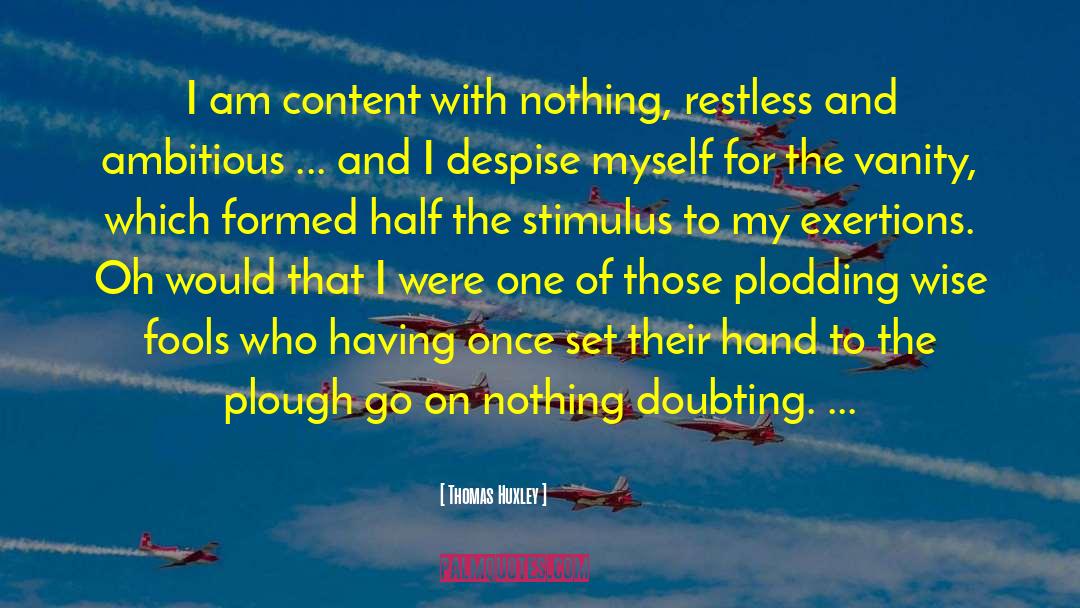 Restless quotes by Thomas Huxley
