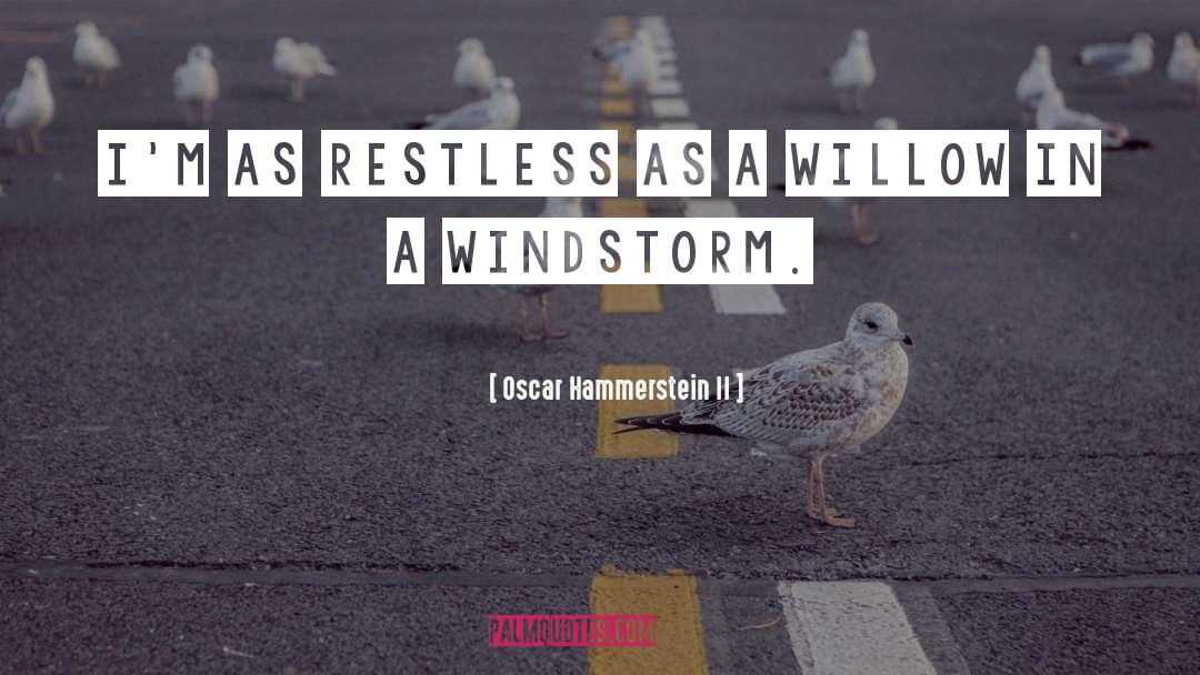 Restlessness quotes by Oscar Hammerstein II