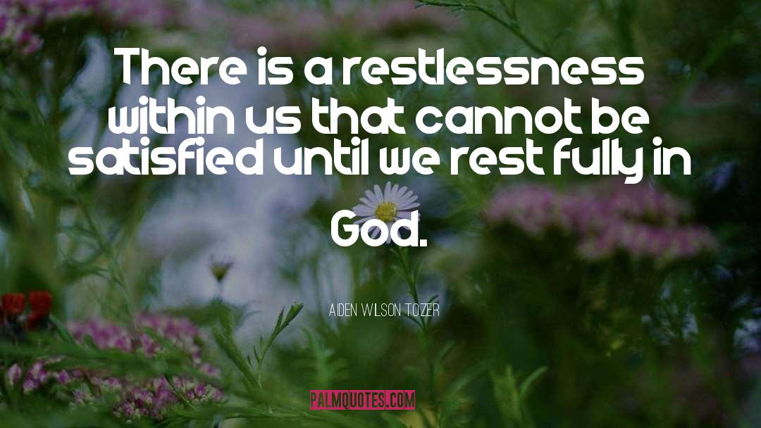 Restlessness quotes by Aiden Wilson Tozer