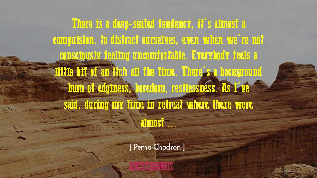 Restlessness quotes by Pema Chodron