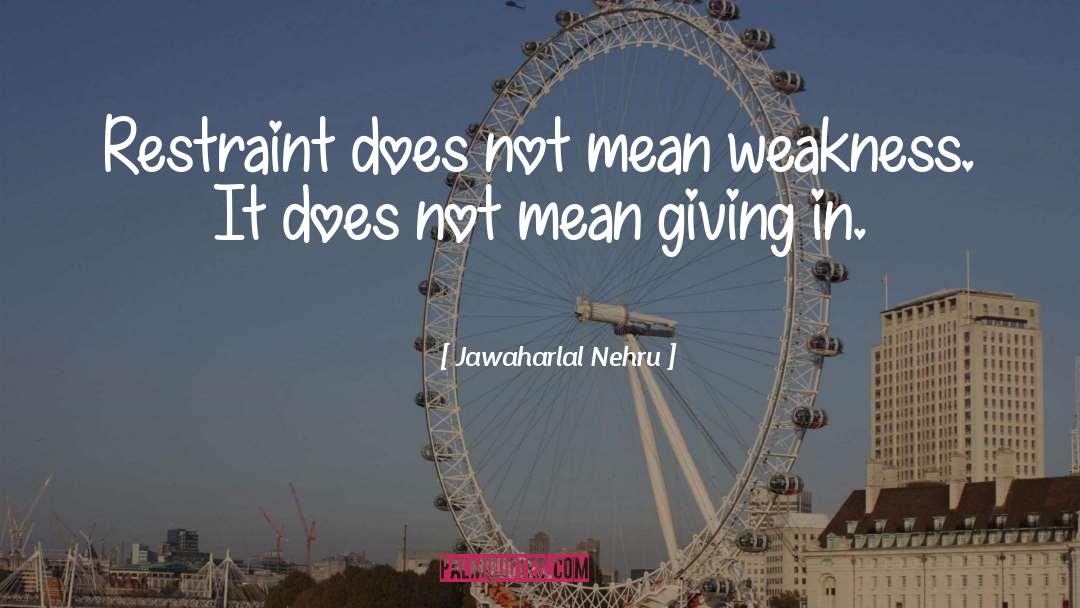 Restraint quotes by Jawaharlal Nehru