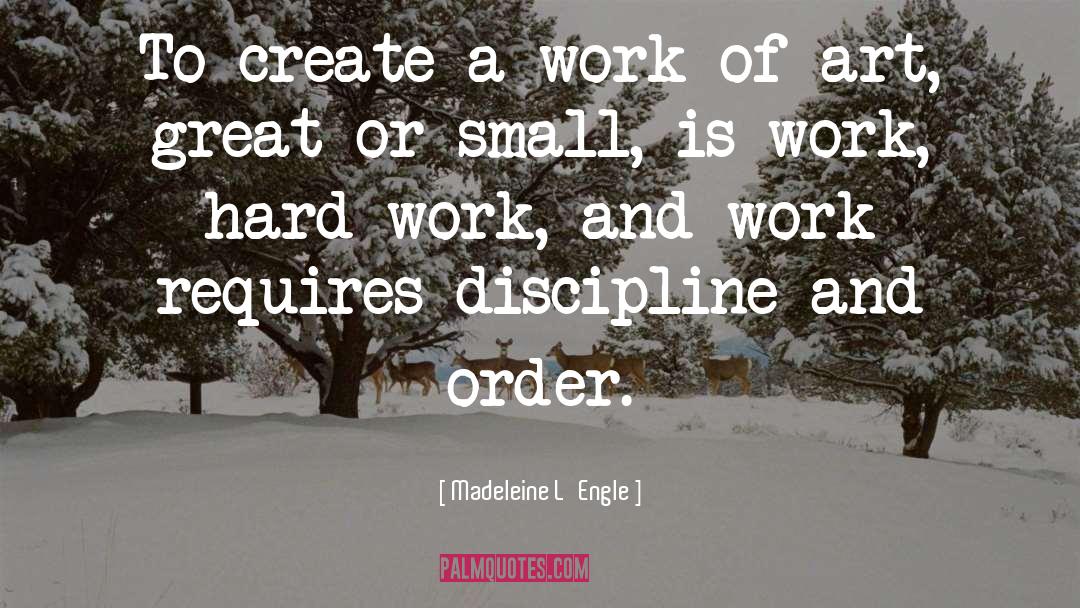 Results Of Hard Work quotes by Madeleine L'Engle