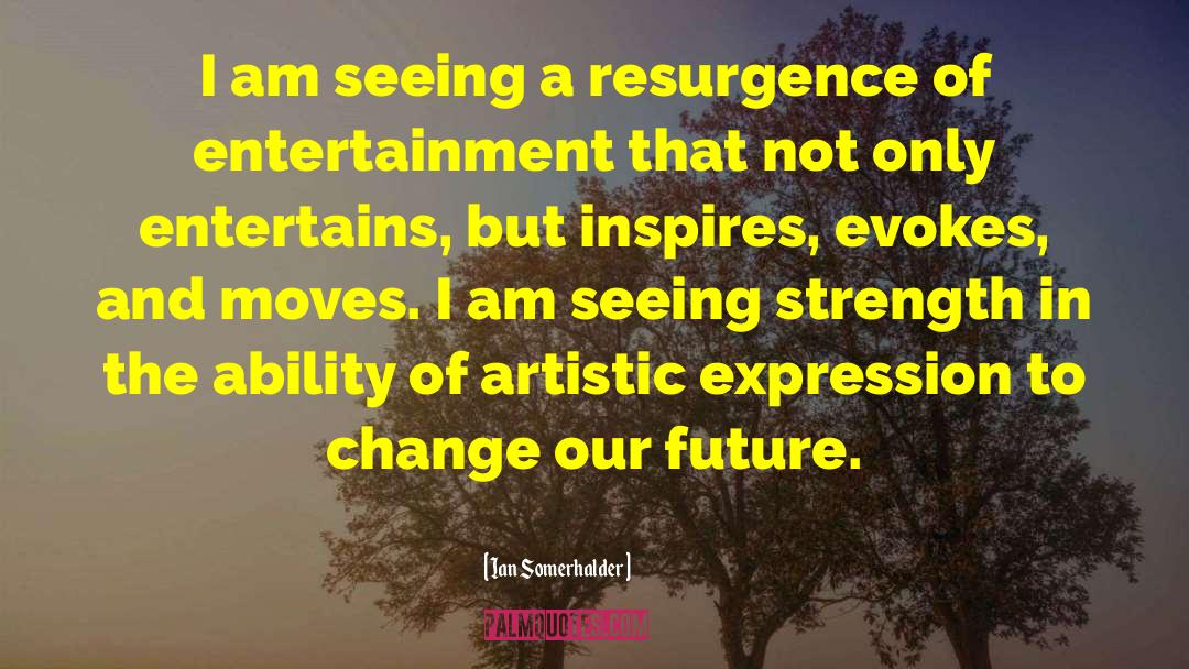 Resurgence quotes by Ian Somerhalder