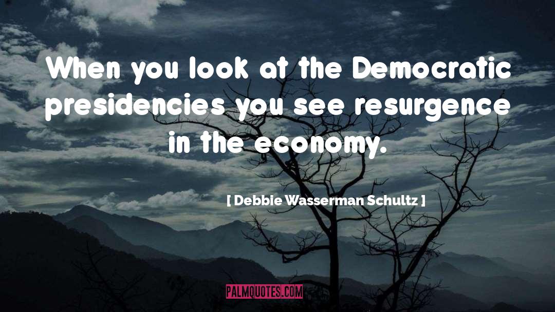 Resurgence quotes by Debbie Wasserman Schultz