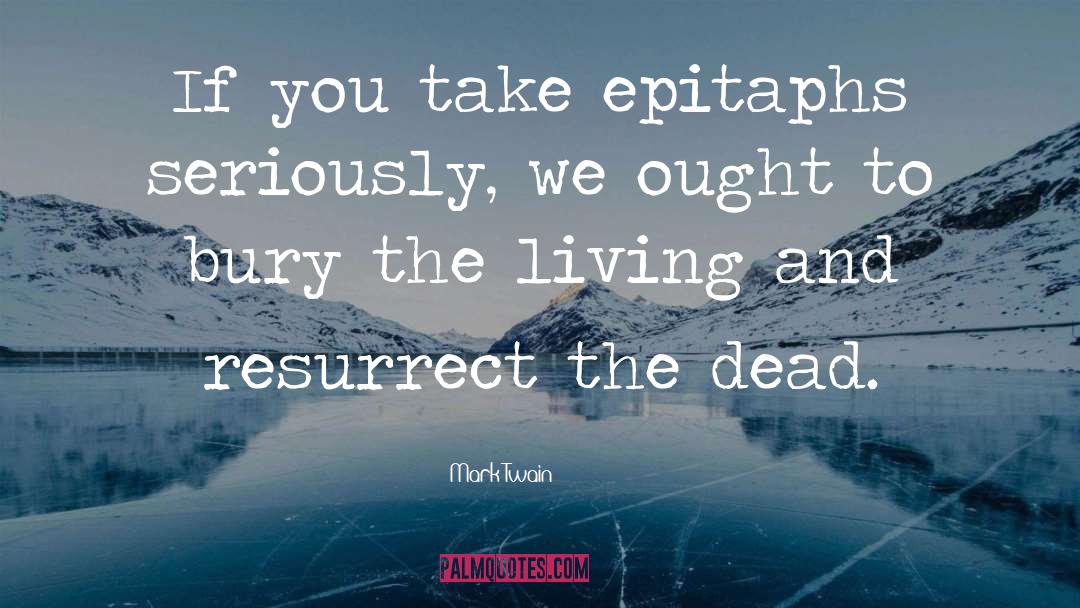 Resurrect The Dead quotes by Mark Twain