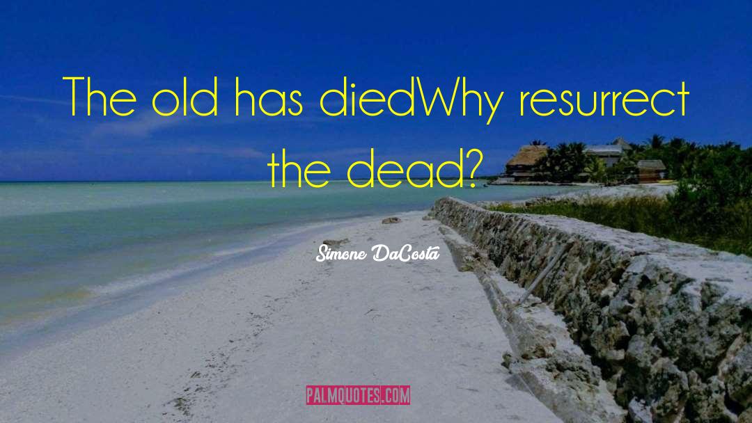 Resurrect The Dead quotes by Simone DaCosta