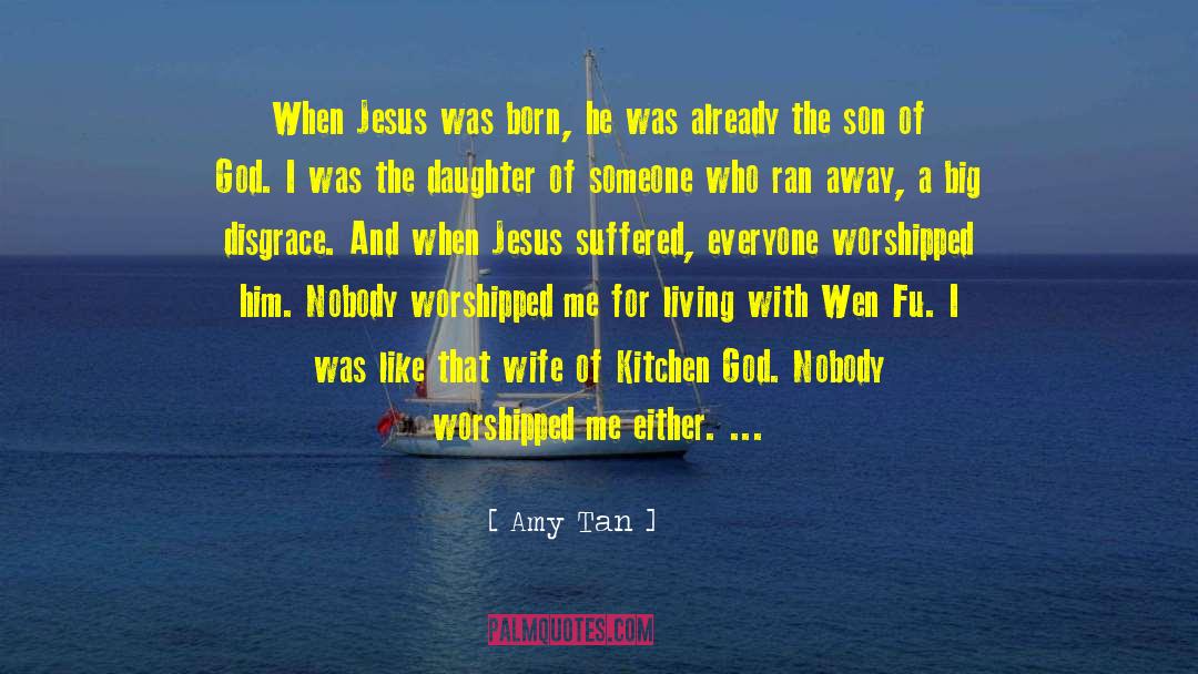 Resurrection Of The Son Of God quotes by Amy Tan