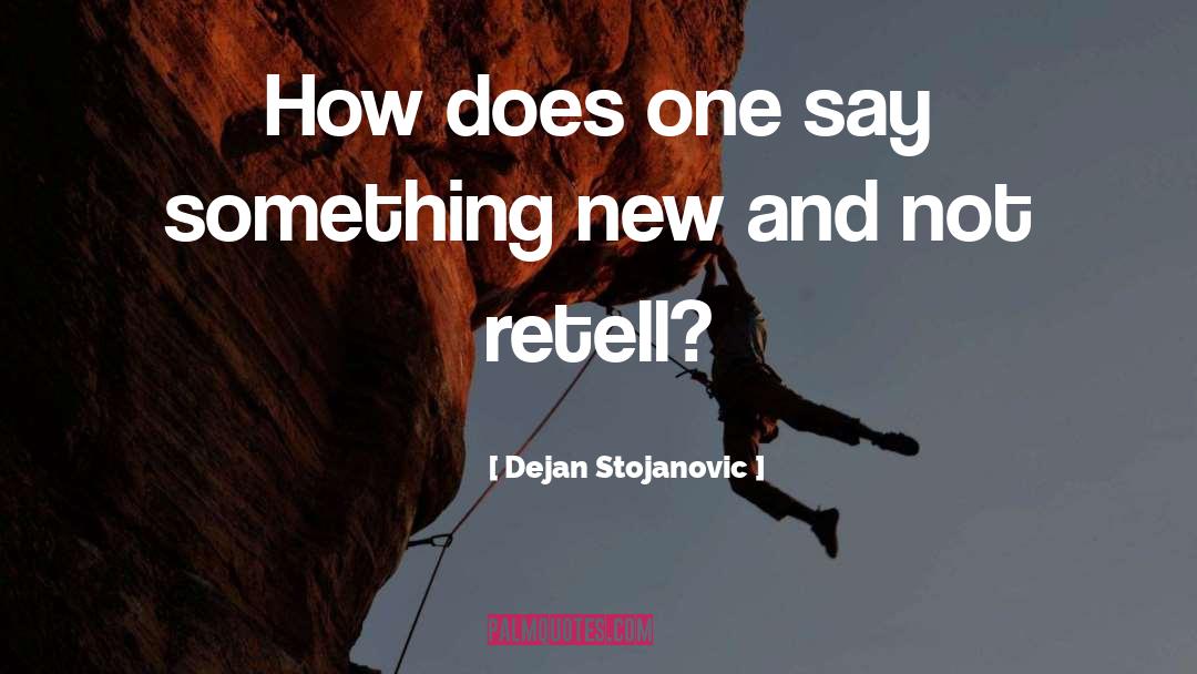 Retelling quotes by Dejan Stojanovic