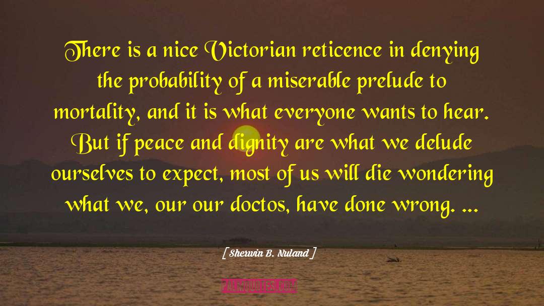 Reticence quotes by Sherwin B. Nuland