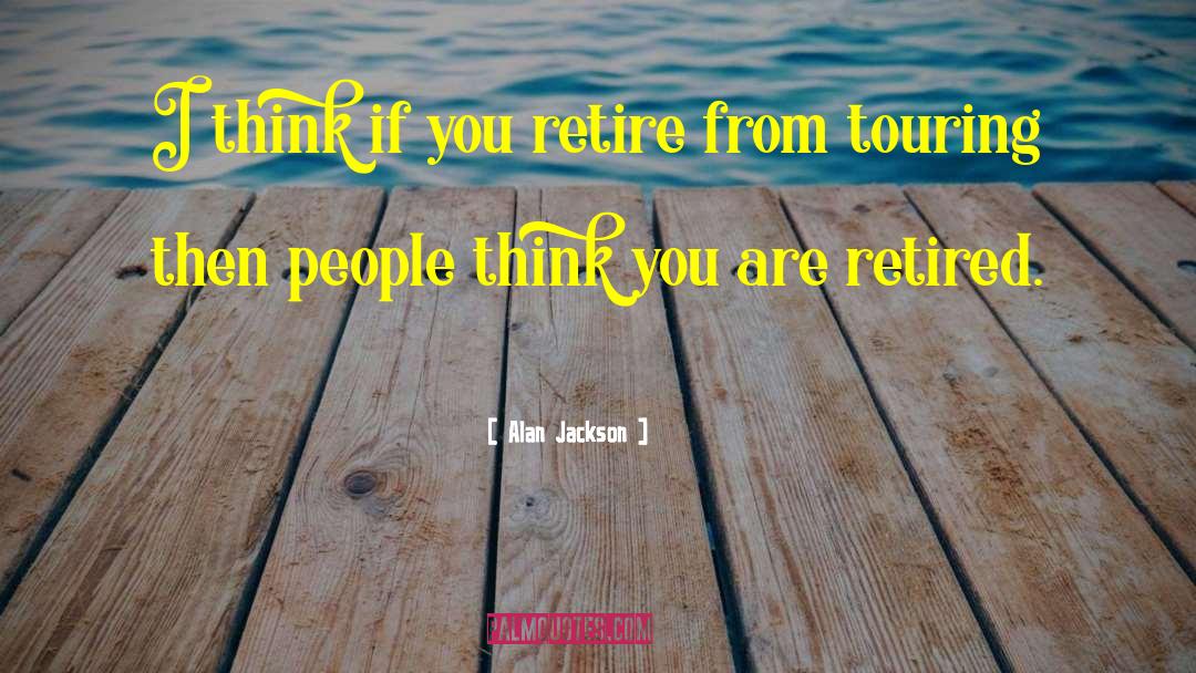 Retired quotes by Alan Jackson