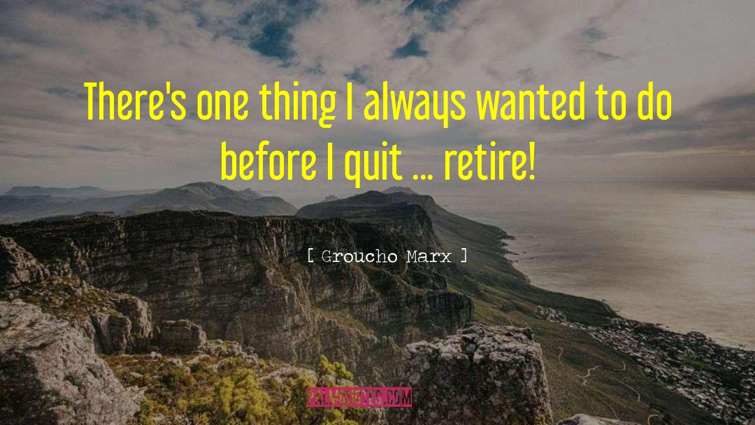 Retirement Age quotes by Groucho Marx