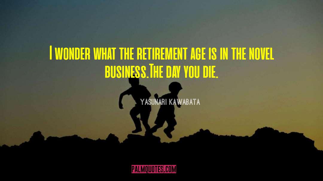Retirement Age quotes by Yasunari Kawabata