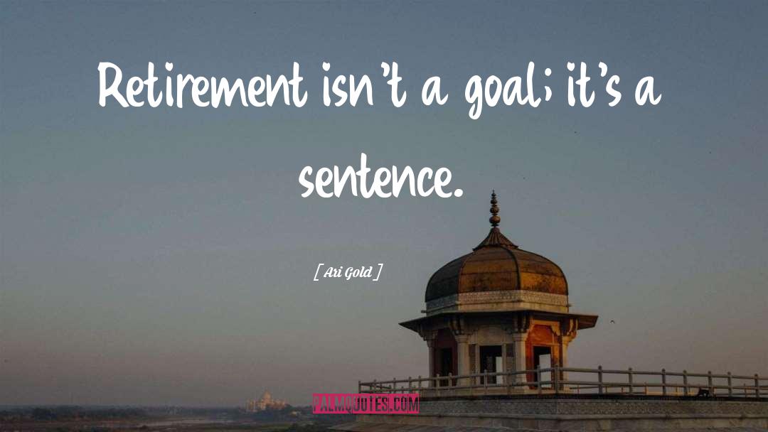 Retirement quotes by Ari Gold