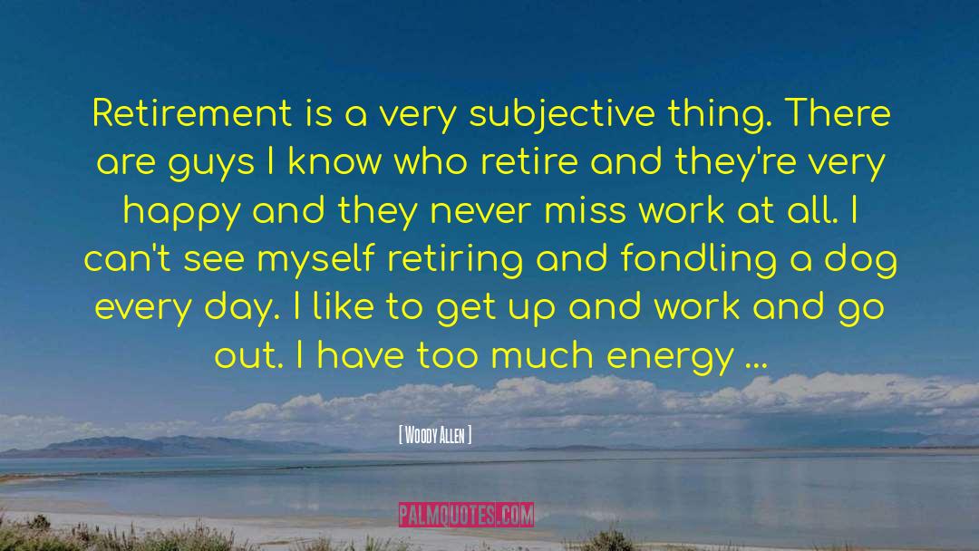 Retiring Young quotes by Woody Allen