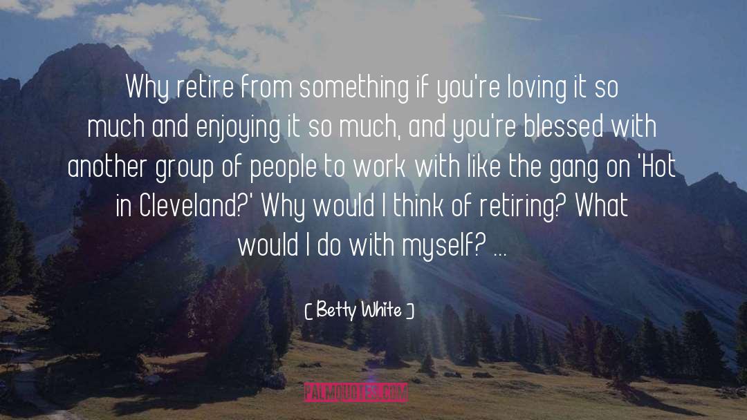 Retiring Young quotes by Betty White