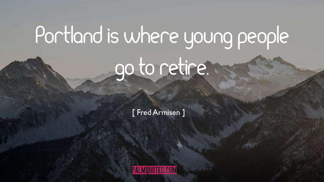 Retiring Young quotes by Fred Armisen