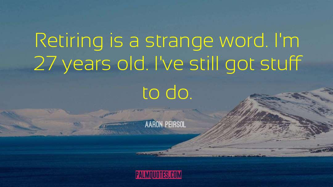 Retiring Young quotes by Aaron Peirsol