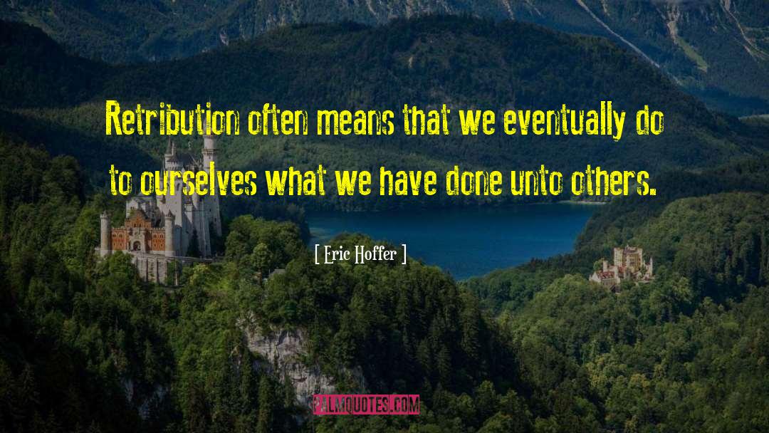 Retribution quotes by Eric Hoffer