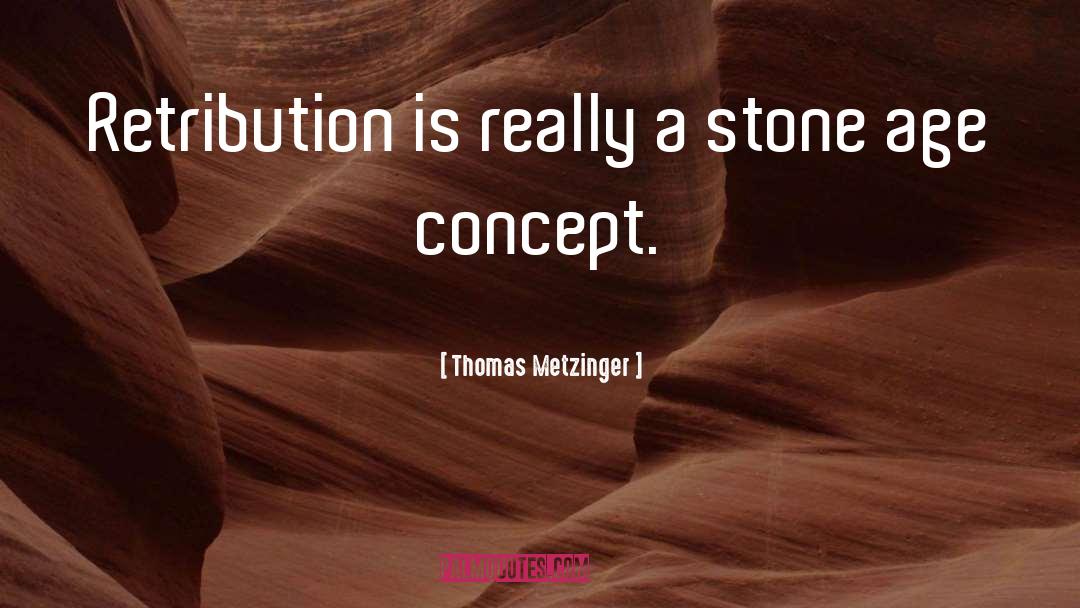 Retribution quotes by Thomas Metzinger