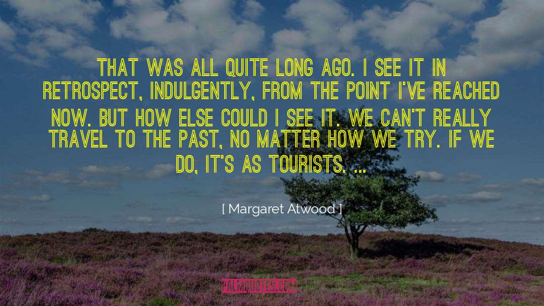 Retrospect quotes by Margaret Atwood