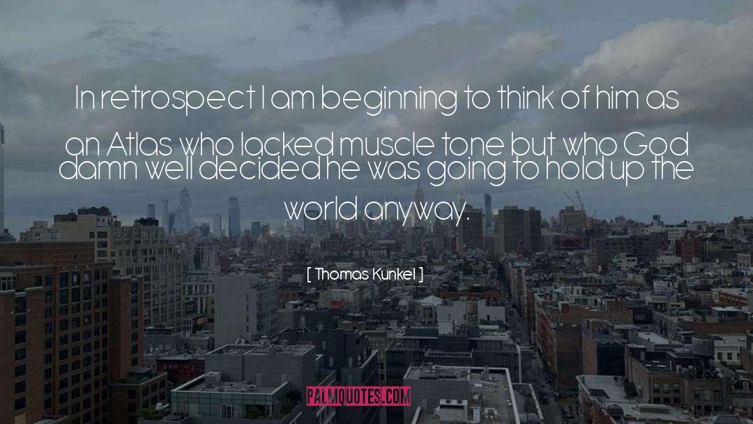 Retrospect quotes by Thomas Kunkel