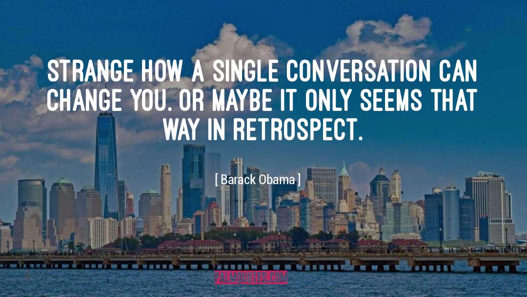 Retrospect quotes by Barack Obama