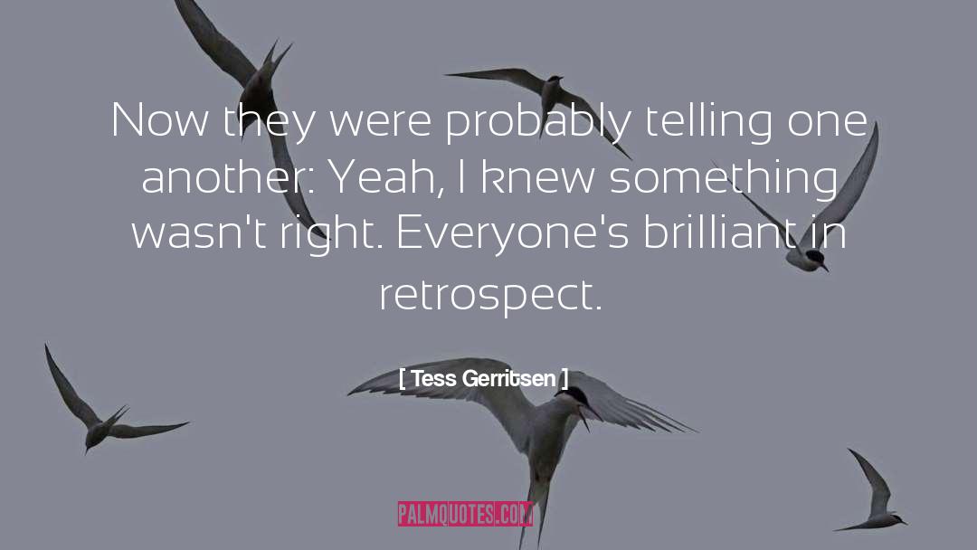 Retrospect quotes by Tess Gerritsen