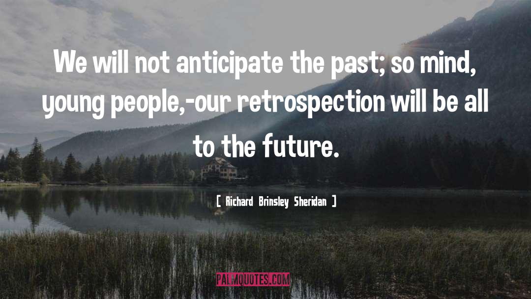 Retrospection quotes by Richard Brinsley Sheridan