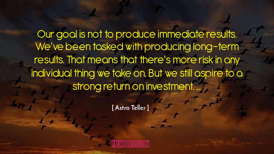 Return On Investment quotes by Astro Teller