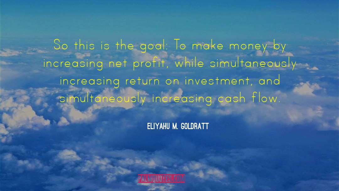 Return On Investment quotes by Eliyahu M. Goldratt