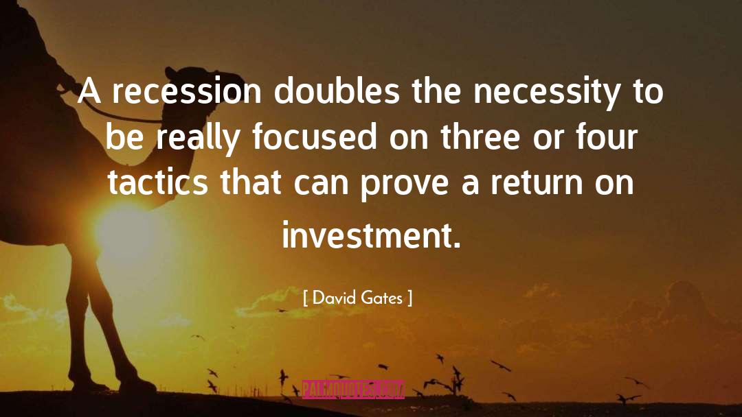 Return On Investment quotes by David Gates