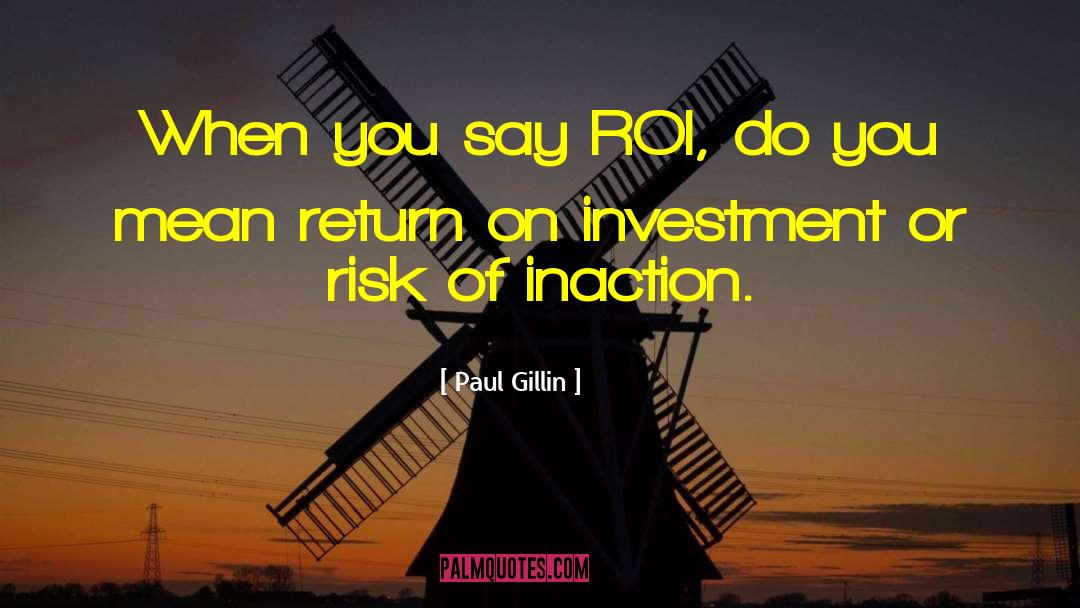 Return On Investment quotes by Paul Gillin
