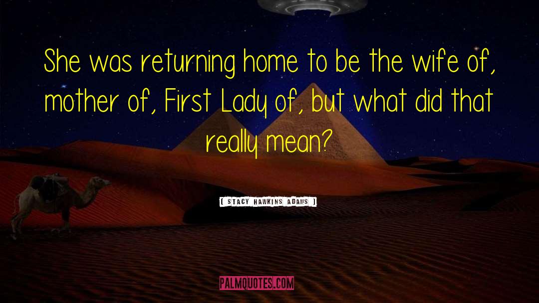 Returning Home quotes by Stacy Hawkins Adams
