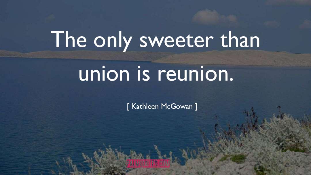 Reunion quotes by Kathleen McGowan